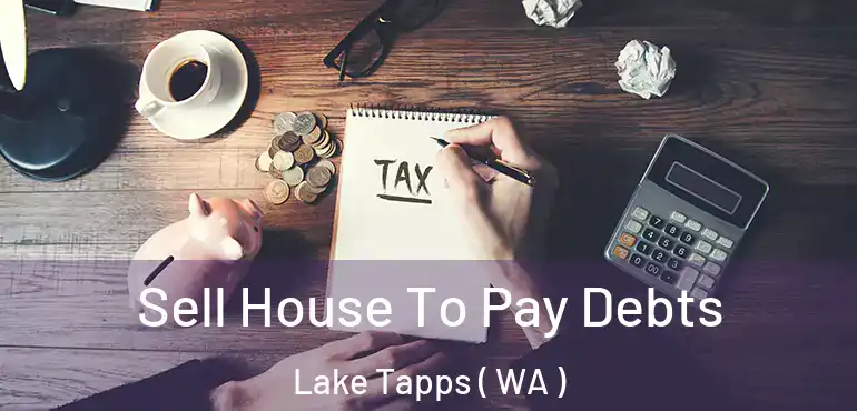  Sell House To Pay Debts Lake Tapps ( WA )