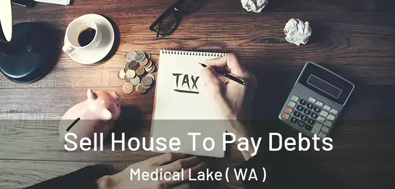  Sell House To Pay Debts Medical Lake ( WA )