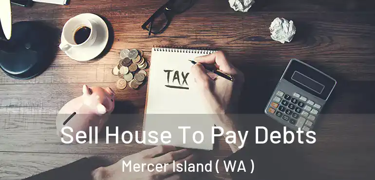  Sell House To Pay Debts Mercer Island ( WA )
