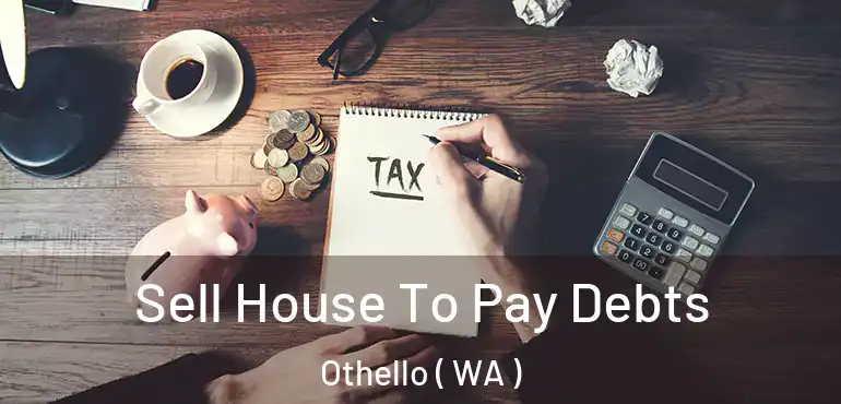  Sell House To Pay Debts Othello ( WA )