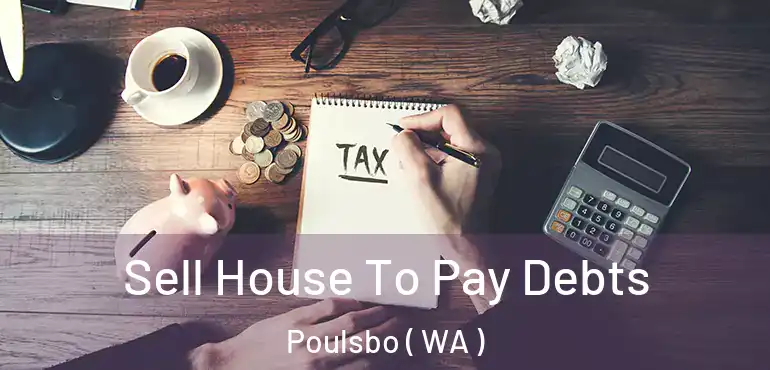  Sell House To Pay Debts Poulsbo ( WA )