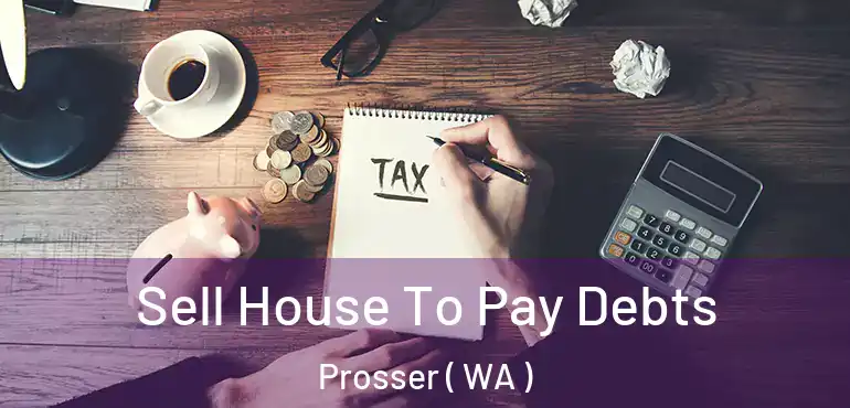  Sell House To Pay Debts Prosser ( WA )