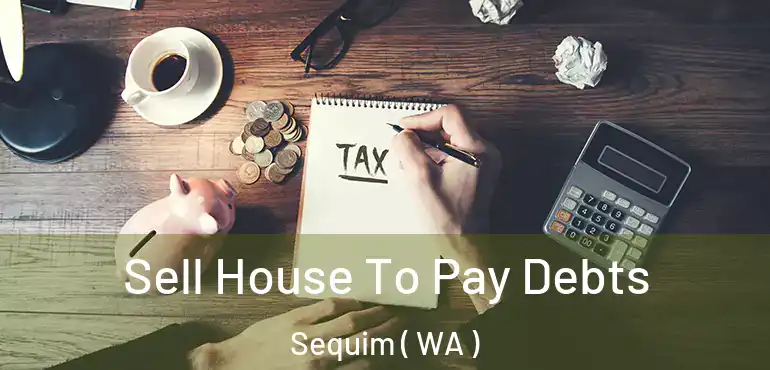  Sell House To Pay Debts Sequim ( WA )