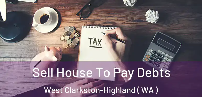  Sell House To Pay Debts West Clarkston-Highland ( WA )