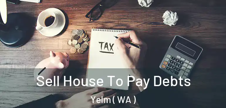  Sell House To Pay Debts Yelm ( WA )