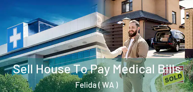  Sell House To Pay Medical Bills Felida ( WA )