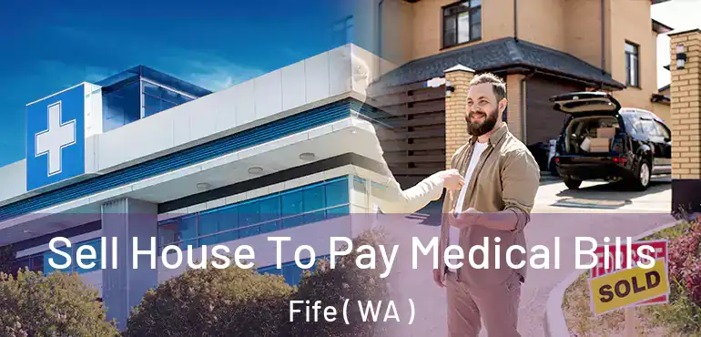  Sell House To Pay Medical Bills Fife ( WA )