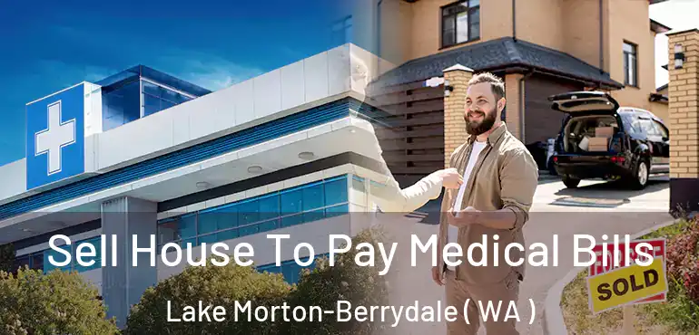  Sell House To Pay Medical Bills Lake Morton-Berrydale ( WA )