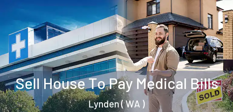  Sell House To Pay Medical Bills Lynden ( WA )