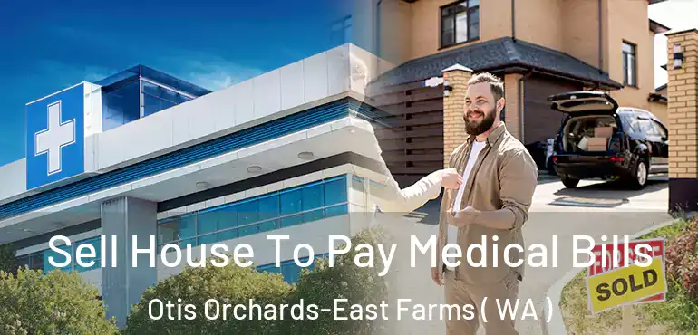  Sell House To Pay Medical Bills Otis Orchards-East Farms ( WA )