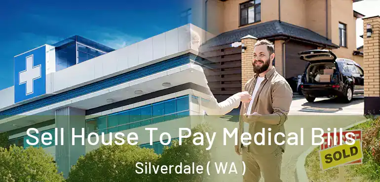  Sell House To Pay Medical Bills Silverdale ( WA )