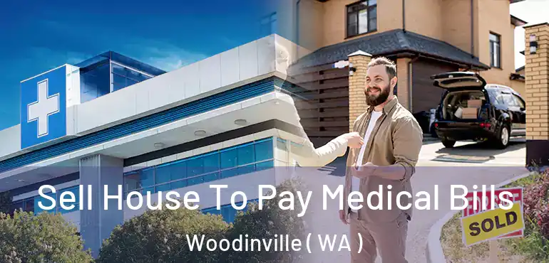  Sell House To Pay Medical Bills Woodinville ( WA )