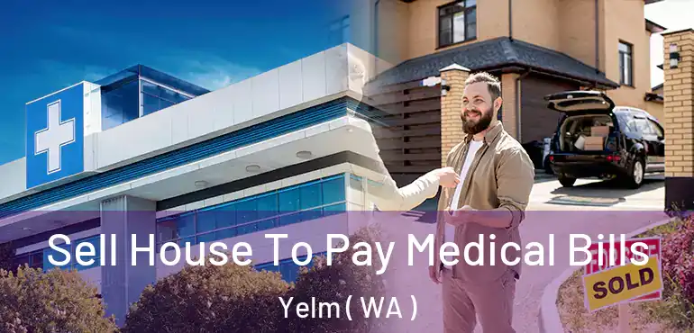  Sell House To Pay Medical Bills Yelm ( WA )