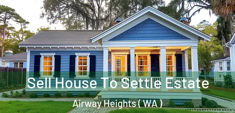  Sell House To Settle Estate Airway Heights ( WA )
