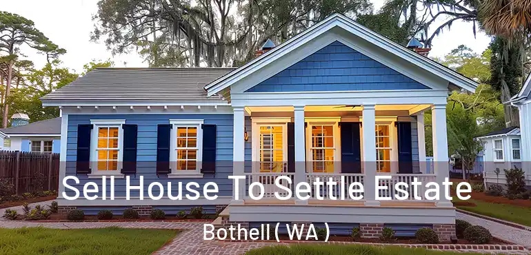  Sell House To Settle Estate Bothell ( WA )