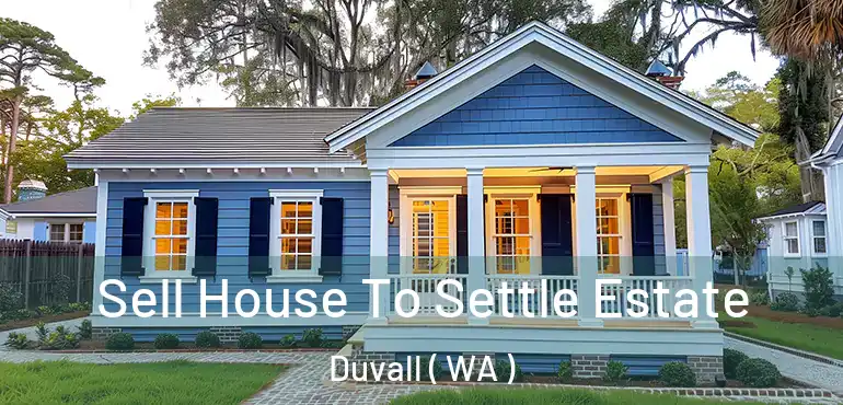 Sell House To Settle Estate Duvall ( WA )