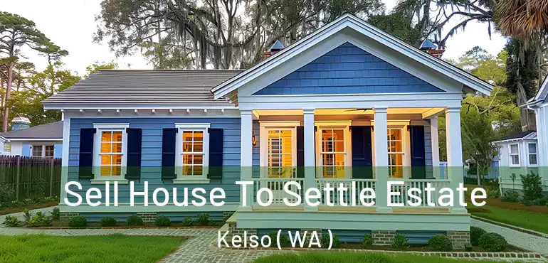  Sell House To Settle Estate Kelso ( WA )