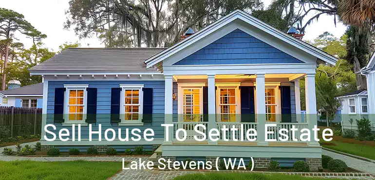  Sell House To Settle Estate Lake Stevens ( WA )