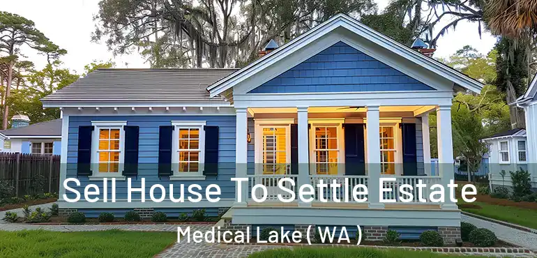  Sell House To Settle Estate Medical Lake ( WA )