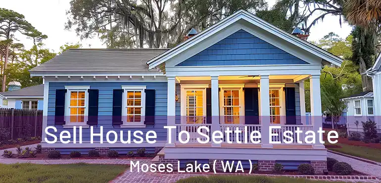  Sell House To Settle Estate Moses Lake ( WA )
