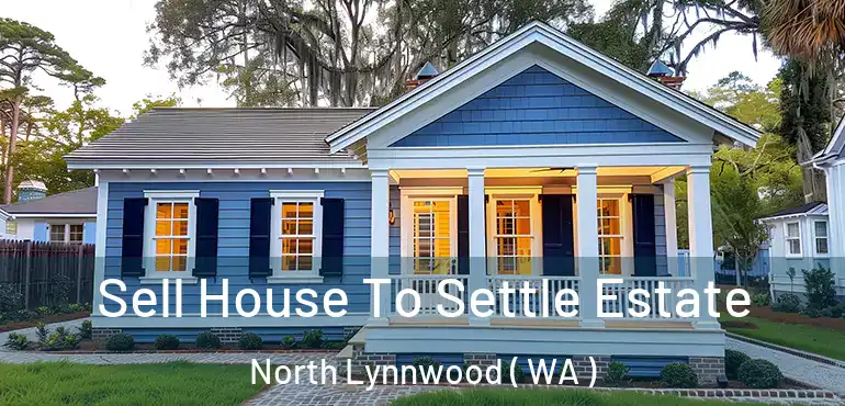  Sell House To Settle Estate North Lynnwood ( WA )