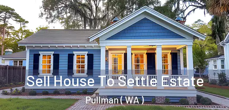  Sell House To Settle Estate Pullman ( WA )