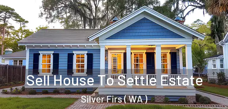  Sell House To Settle Estate Silver Firs ( WA )