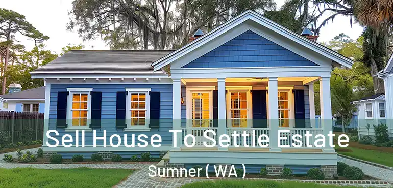  Sell House To Settle Estate Sumner ( WA )