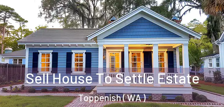  Sell House To Settle Estate Toppenish ( WA )