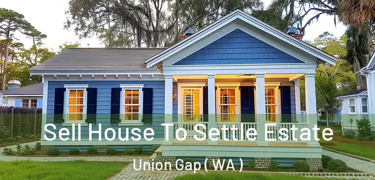  Sell House To Settle Estate Union Gap ( WA )