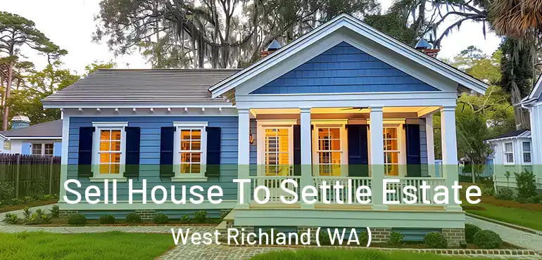  Sell House To Settle Estate West Richland ( WA )