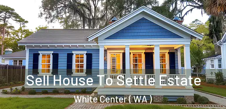  Sell House To Settle Estate White Center ( WA )
