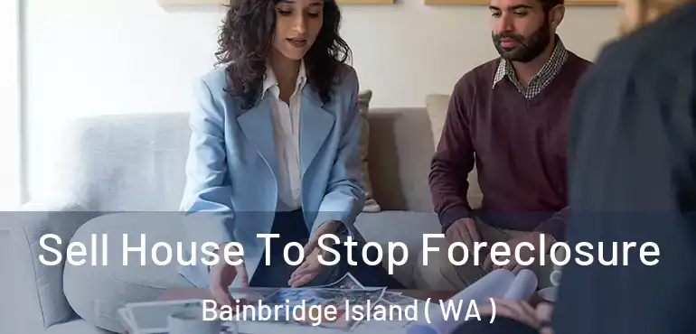  Sell House To Stop Foreclosure Bainbridge Island ( WA )