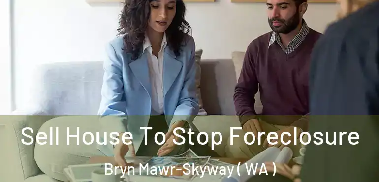  Sell House To Stop Foreclosure Bryn Mawr-Skyway ( WA )
