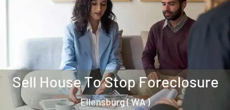  Sell House To Stop Foreclosure Ellensburg ( WA )
