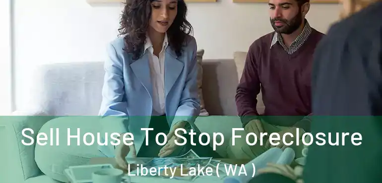  Sell House To Stop Foreclosure Liberty Lake ( WA )