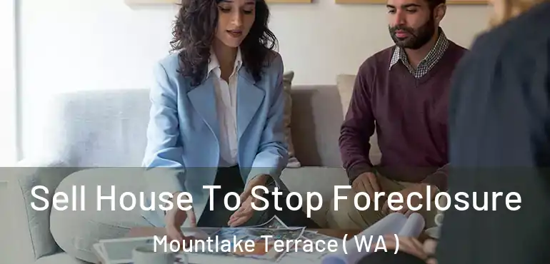  Sell House To Stop Foreclosure Mountlake Terrace ( WA )