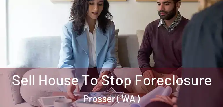  Sell House To Stop Foreclosure Prosser ( WA )