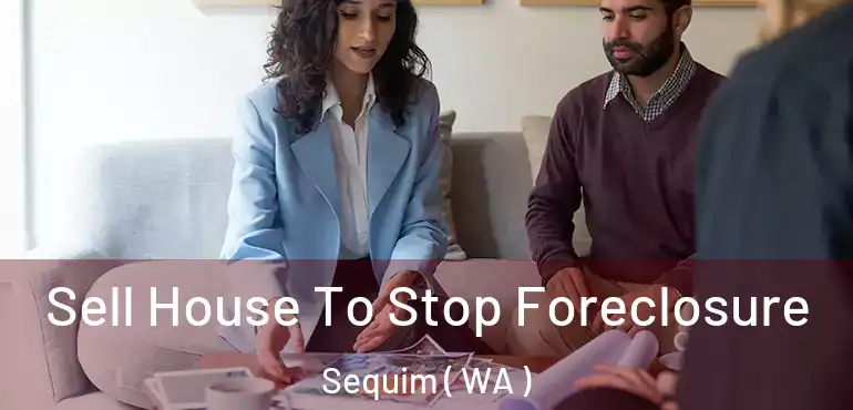  Sell House To Stop Foreclosure Sequim ( WA )