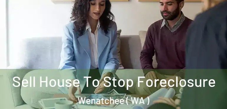  Sell House To Stop Foreclosure Wenatchee ( WA )