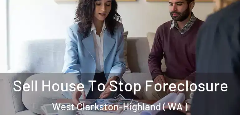  Sell House To Stop Foreclosure West Clarkston-Highland ( WA )