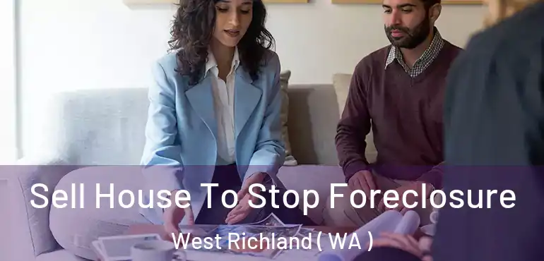  Sell House To Stop Foreclosure West Richland ( WA )