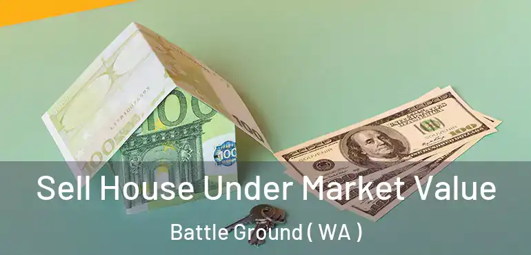  Sell House Under Market Value Battle Ground ( WA )