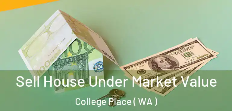  Sell House Under Market Value College Place ( WA )