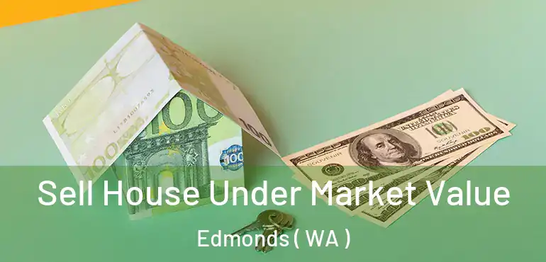  Sell House Under Market Value Edmonds ( WA )