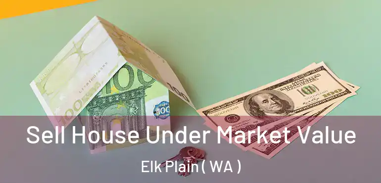  Sell House Under Market Value Elk Plain ( WA )