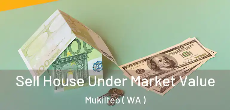  Sell House Under Market Value Mukilteo ( WA )