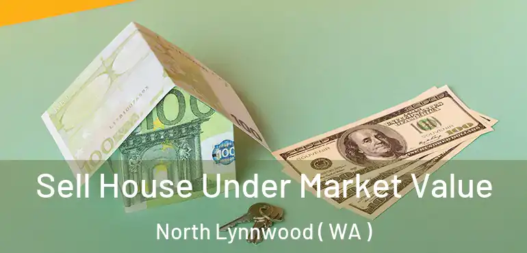  Sell House Under Market Value North Lynnwood ( WA )