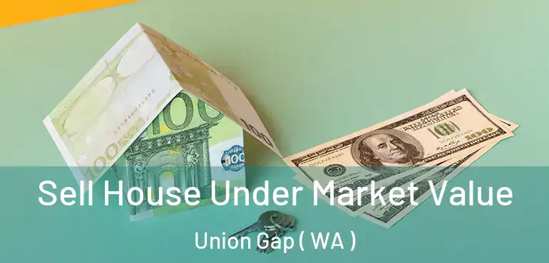  Sell House Under Market Value Union Gap ( WA )