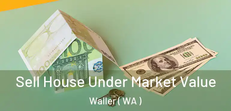  Sell House Under Market Value Waller ( WA )